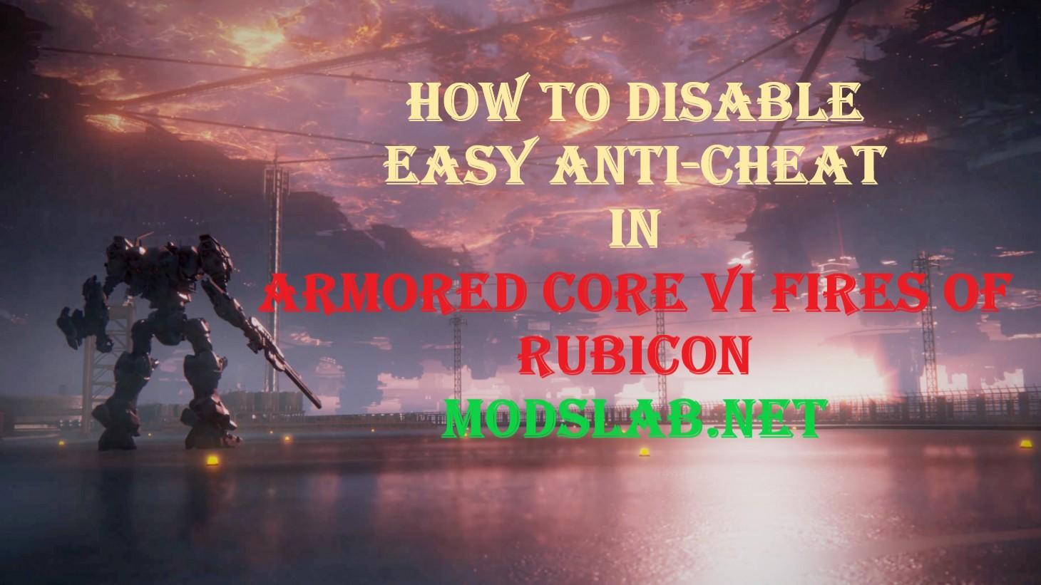 How to disable EAC in Armored Core VI Fires Of Rubicon Armored Core