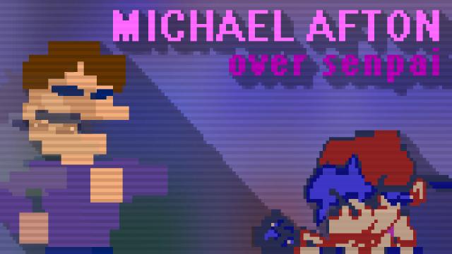 Michael Afton over Senpai for Friday Night Funkin