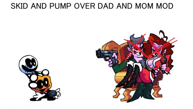 Skid and Pump over Dad and Mom