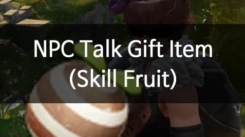 NPC Talk Gift Item (Skill Fruit)