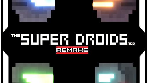 SUPER DROIDS MOD [REMAKE]