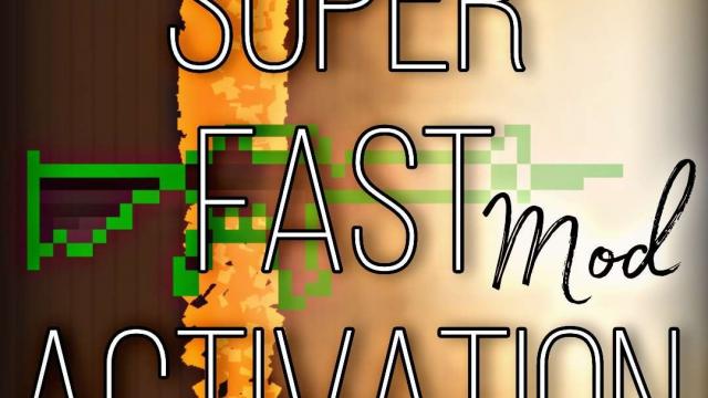 Быстрая активация / Super fast Activation mod