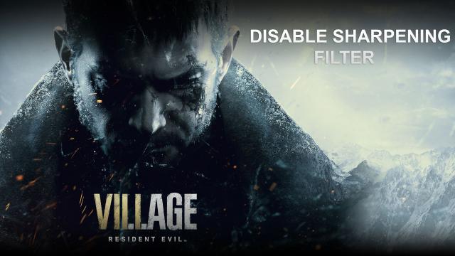 Disable Sharpening Filter for Resident Evil: Village