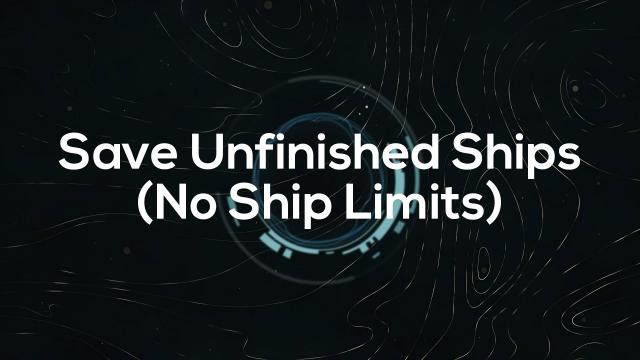 SFSE Save Unfinished Ships (No ship limits)
