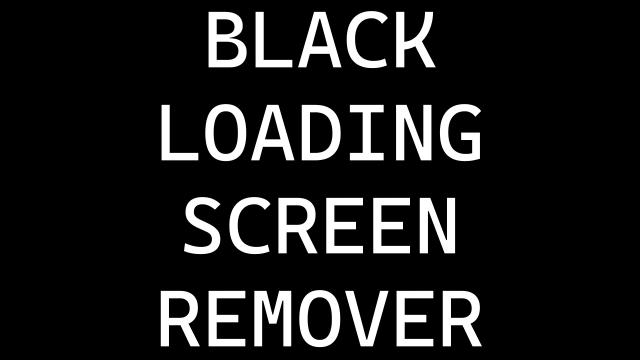 Black Loading Screen Remover