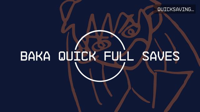 Baka Quick Full Saves