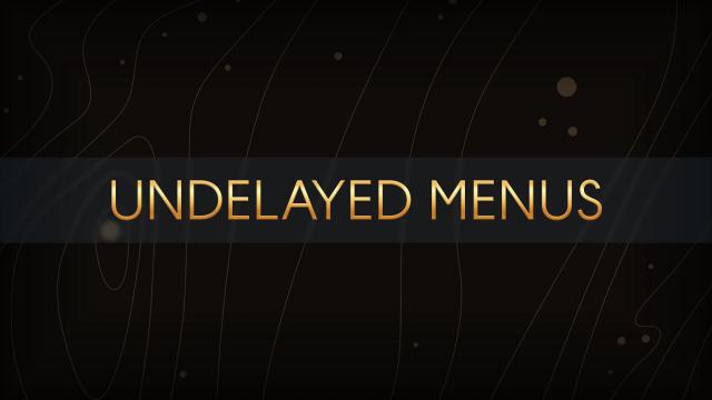 Undelayed Menus