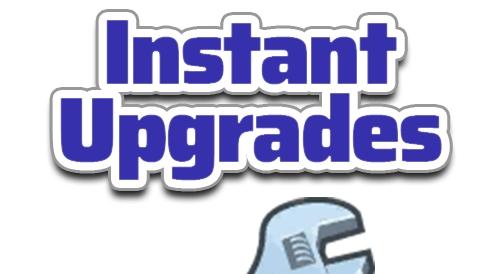 Instant Upgrades