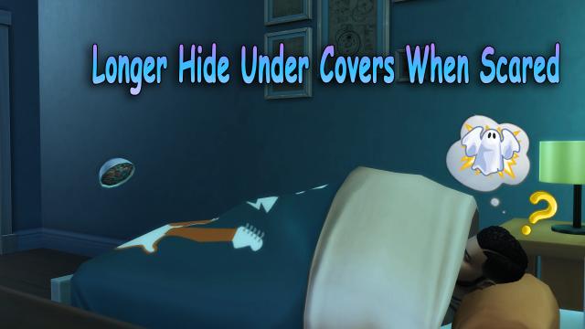 Longer Hide Under Covers When Scared for The Sims 4