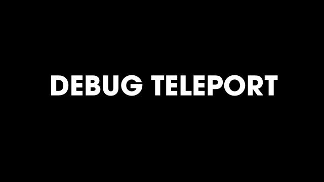 Debug Teleport