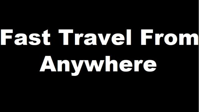 Fast Travel From Anywhere (Updated by lufusol)